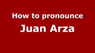 How to pronounce Juan Arza