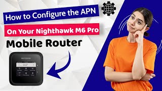 How to Configure the APN on Your Nighthawk M6 Pro Mobile Router