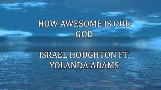 HOW AWESOME IS OUR GOD  ISRAEL HOUGHTON/YOLANDA ADAMS