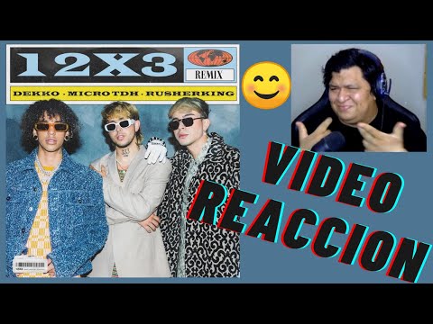 REACCIÓN a DEKKO, Micro TDH, Rusherking - 12x3 Remix (Official Video)