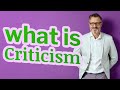 Criticism | Meaning of criticism