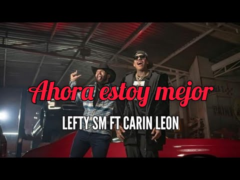 LEFTY SM FT CARIN LEON//AHORA ESTOY MEJOR//LETRA