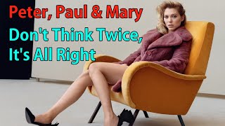 Peter, Paul &amp; Mary - Don&#39;t Think Twice, It&#39;s All Right