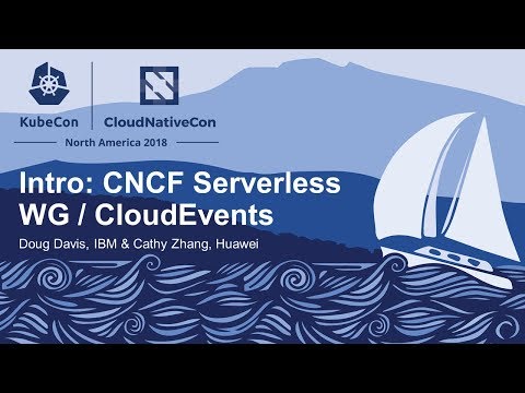 Intro: CNCF Serverless WG / CloudEvents - Doug Davis, IBM & Cathy Zhang, Huawei