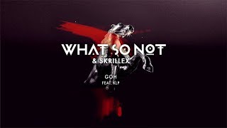 What So Not &amp; Skrillex - GOH (feat. KLP) [Official Audio]