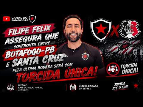 FILIPE FELIX ASSEGURA QUE CONFRONTO ENTRE BOTAFOGO-PB E SANTA CRUZ SERÁ COM TORCIDA ÚNICA!