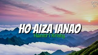 Download lagu HO AIZA IANAO - Hanitr'i Kristy (Lyrics) mp3