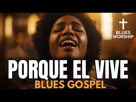 Porque El Vive | Blues Gospel | Cruz & Blues Worship