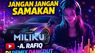 Download lagu DJ REMIX Dangdut jadul JANGAN JANGAN SAMAKAN | Milikku-A. Rafiq mp3 Download lagu DJ REMIX Dangdut jadul JANGAN JANGAN SAMAKAN | Milikku-A. Rafiq mp3