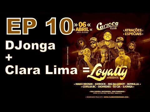 EP 10 - Festa Loyalty - DJonga e Clara Lima - Carioca Club Pinheiros 06-04-18