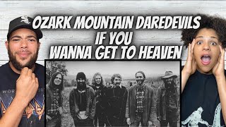 SO COOL!| FIRST TIME HEARING Ozark Mountain Daredevils -  If You Wanna Get To Heaven REACTION