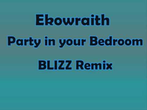 Ekowraith -Party in your Bedroom (BLizz Remix)
