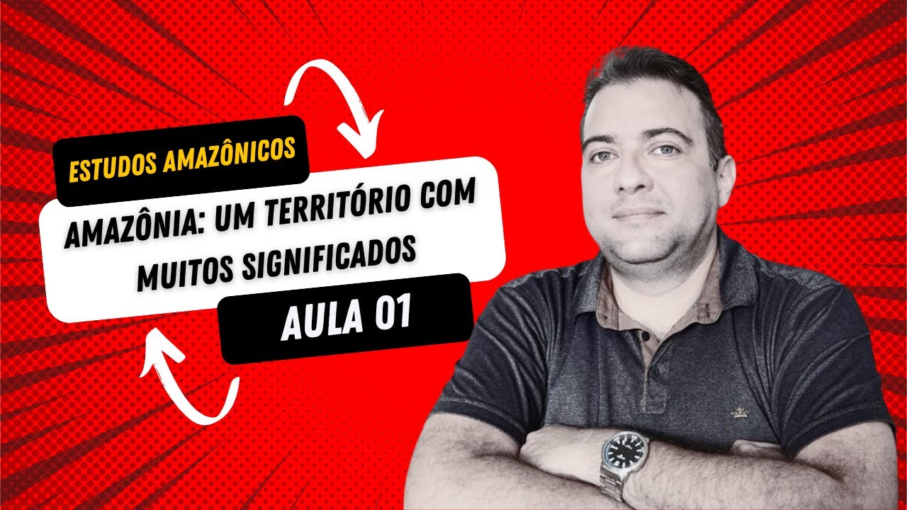 Estudos Amazônicos - Sexto Ano - Aula 01 - Amazônia: um território com muitos significados.