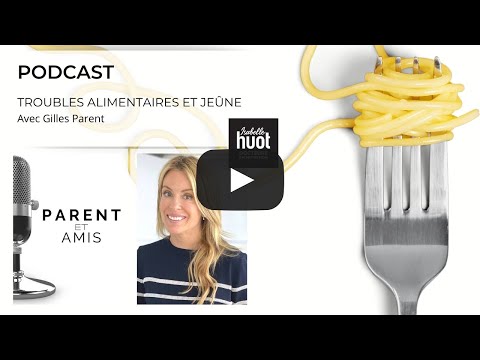 Podcast Parent et ami avec Isabelle Huot : Troubles alimentaires et Jeûnes