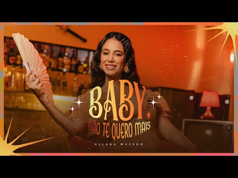 BABY, NÃO TE QUERO MAIS - ALLANA MACEDO