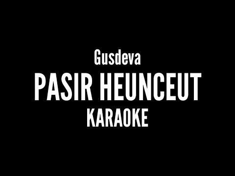 PASIR HEUNCEUT - GUSDEVA ( KARAOKE )