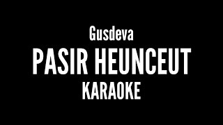 Download lagu PASIR HEUNCEUT - GUSDEVA ( KARAOKE ) mp3