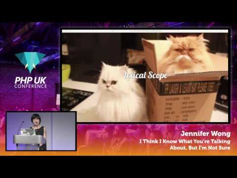 PHP UK Conference 2017 - Jennifer Wong - I Think I Know What You’re Talking About, But I'm Not Sure