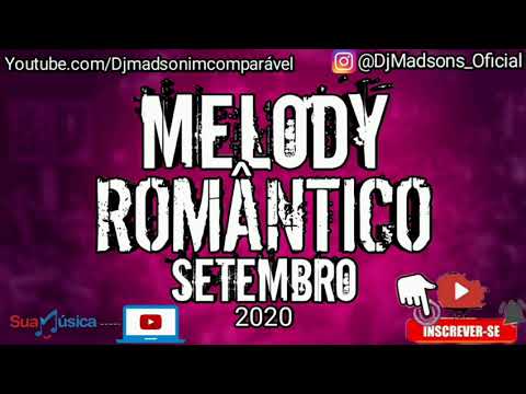 MELODY ROMÂNTICO 2020 SETEMBRO SÓ AS MELHORES (DJ MADSON INCOMPARÁVEL)