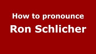 How to pronounce Ron Schlicher