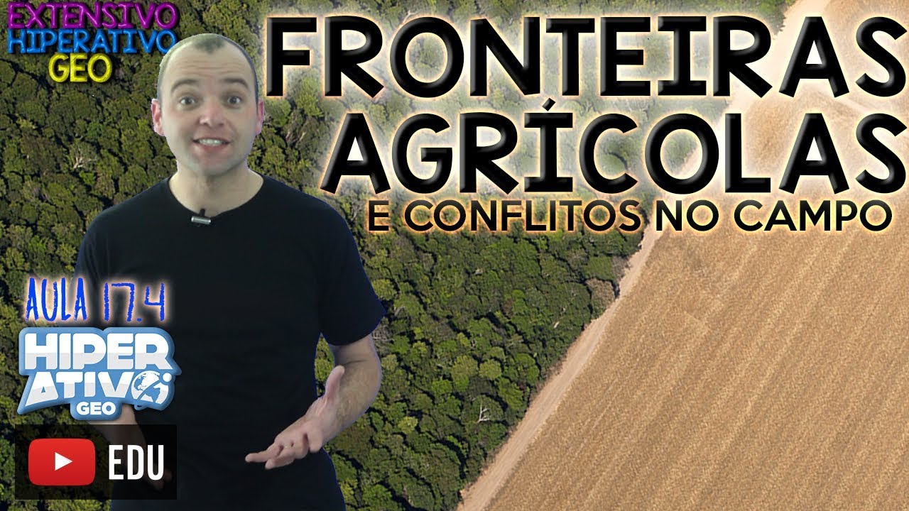 Geografia - FRONTEIRAS AGRÍCOLAS E CONFLITOS NO CAMPO | Agropecuária 17.4 | Hiperativo GEO