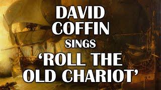 David Coffin sings  &#39;Roll the old Chariot&#39;