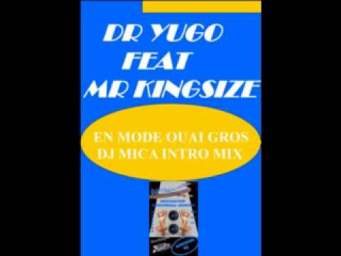 dr yugo feat mr kingsize en mode ouai gros (dj mica intro mix)