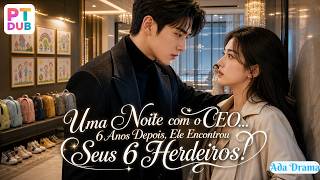 【FULL DUB】Uma Noite com o CEO… 6 Anos Depois, Ele Encontrou Seus 6 Herdeiros!