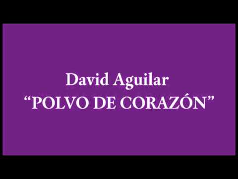 David Aguilar - Polvo de Corazón