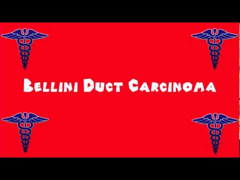 Pronounce Medical Words ― Bellini Duct Carcinoma