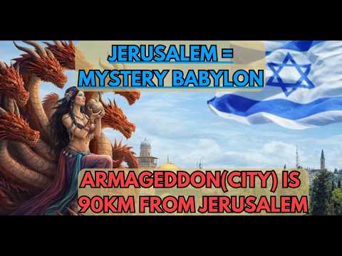 JERUSALEM = MYSTERY BABYLON. PROOF. Final war of Armageddon is in Israel @ Har-Megiddo.