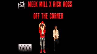 Meek Mill X Rick Ross - Off The Corner