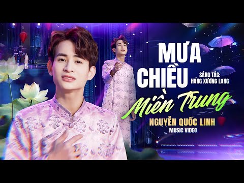 MƯA CHIỀU MIỀN TRUNG - NGUYỄN QUỐC LINH | Music Video || Miền Trung đất bồi phù sa...