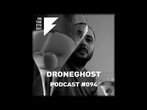 On The 5th Day Podcast #094 - Droneghost