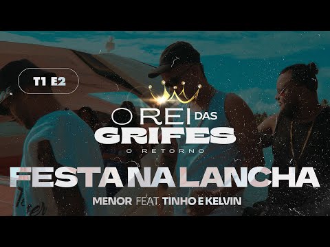 Mc Menor, Kelvin Zica e Tinho do Coque - Festa na lancha (EP 02 - O rei das grifes O RETORNO)
