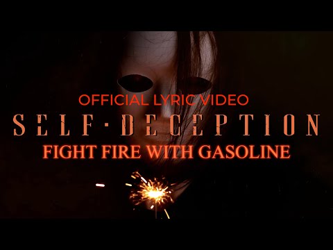 Self Deception - Fight Fire With Gasoline (OFFICIAL LYRIC VIDEO)