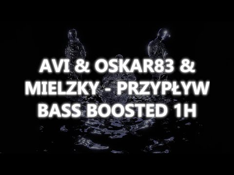 AVI & OSKAR83 & GRUBY MIELZKY - PRZYPŁYW | BASS BOOSTED 1H