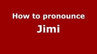 How to pronounce Jimi