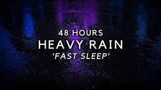 48 Hours Heavy Rain to Sleep FAST & Block Noise to Stop Insomnia