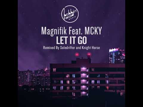 Magnifik feat MCKY - Let It Go (Soledrifter Remix)