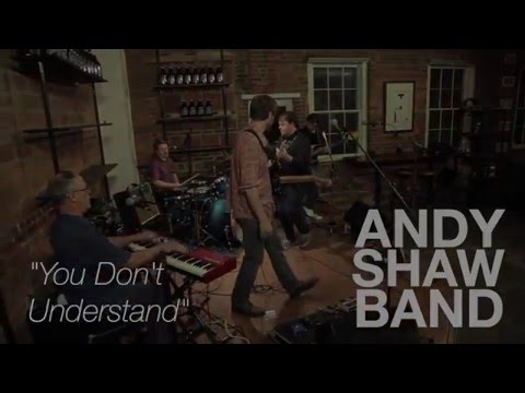 Andy Shaw Band - You Don't Understand