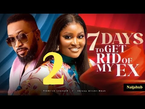 SEVEN DAYS TO GET RID OF MY EX (New Nigerian Movie) Fredrick Leonard, Chizzy Alichi Mba #2024movies