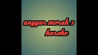 Download lagu Anggur merah 3 ( karoke ) mp3
