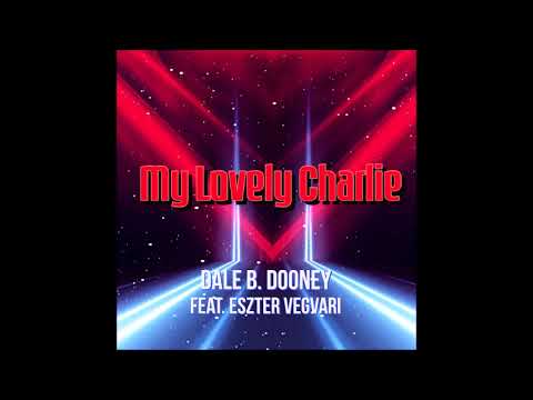 Dale B. Dooney feat. Eszter Vegvari - My Lovely Charlie