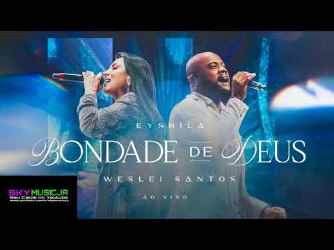 EYSHILA, WESLEY SANTOS - BONDADE DE DEUS (Vídeo Com Letra)