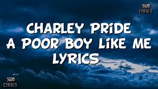 Charley Pride - A Poor Boy Like Me (lyrics).