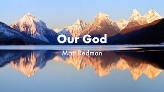 Our God (Water You turned into wine) -  Matt Redman Lyrics