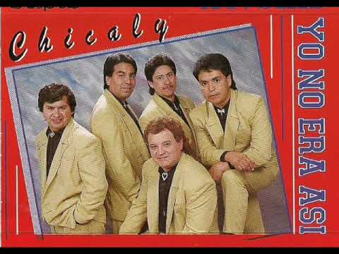 grupo..... CHICALY  ...    yo no era asi