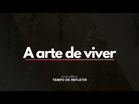 Tempo de Refletir 2546 - A arte de viver