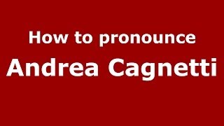 How to pronounce Andrea Cagnetti